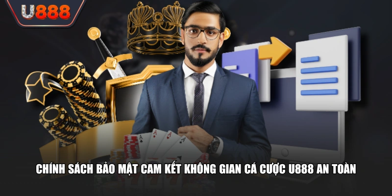 Văn Bản Chính Sách Bảo Mật U888 An Toàn Với Mã Hóa 128-Bit 1 Chính sách bảo mật cam kết không gian cá cược U888 an toàn